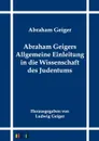 Abraham Geigers Allgemeine Einleitung in die Wissenschaft des Judentums - Abraham Geiger