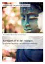 Achtsamkeit in der Therapie. Ein buddhistisches Prinzip in der modernen Psychotherapie - Franziska Thieme, Nicola König, Stefanie Gmerek