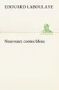 Nouveaux contes bleus - Edouard Laboulaye