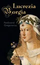 Lucrezia Borgia - Ferdinand Gregorovius