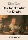 Das Jahrhundert des Kindes - Ellen Key