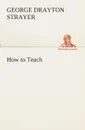 How to Teach - George Drayton Strayer