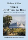 Tropen. Der Mythos der Reise - Robert Müller