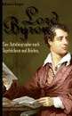 Lord Byron. Eine Autobiographie Nach Tagebuchern Und Briefen. - Eduard Engel