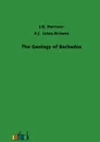 The Geology of Barbados - J.B. Harrison, A.J. Jukes-Browne