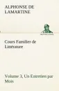 Cours Familier de Litterature (Volume 3) Un Entretien par Mois - Alphonse de Lamartine