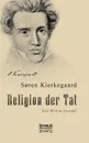 Religion Der Tat. Kierkegaards Werk in Auswahl - Soren Kierkegaard
