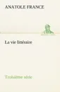 La vie litteraire Troisieme serie - Anatole France