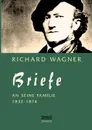 Richard Wagner. Briefe an Seine Familie - Richard Wagner