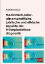 Medizinisch-naturwissenschaftliche, juristische und ethische Aspekte der Praimplantationsdiagnostik - Martina Neubauer