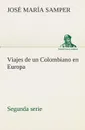 Viajes de un Colombiano en Europa, segunda serie - José María Samper