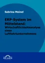 ERP-System im Mittelstand. Wirtschaftlichkeitsanalyse eines Luftfahrtunternehmen - Sabrina Meinel