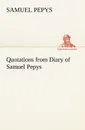 Quotations from Diary of Samuel Pepys - Samuel Pepys