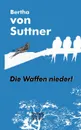 Die Waffen Nieder. - Bertha Von Suttner