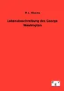 Lebensbeschreibung des George Washington - M.L. Weems