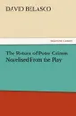 The Return of Peter Grimm Novelised from the Play - David Belasco