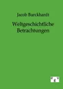Weltgeschichtliche Betrachtungen - Jacob Burckhardt