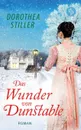 Das Wunder von Dunstable (Regency Romance, Liebe) - Dorothea Stiller