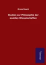 Studien zur Philosophie der exakten Wissenschaften - Bruno Bauch