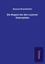 Die Regenz bei den Luzerner Osterspielen - Renward Brandstetter