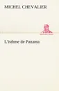 L.isthme de Panama - Michel Chevalier