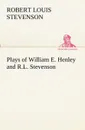 Plays of William E. Henley and R.L. Stevenson - Stevenson Robert Louis