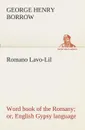 Romano Lavo-Lil. word book of the Romany or, English Gypsy language - George Henry Borrow