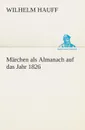 Marchen als Almanach auf das Jahr 1826 - Wilhelm Hauff
