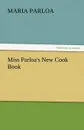 Miss Parloa.s New Cook Book - Maria Parloa