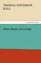 When Hearts Are Trumps - Thomas Winthrop Hall