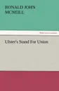 Ulster.s Stand for Union - Ronald John McNeill