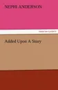 Added Upon a Story - Nephi Anderson