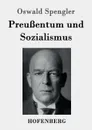 Preussentum und Sozialismus - Oswald Spengler