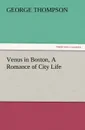 Venus in Boston, a Romance of City Life - George Thompson