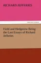 Field and Hedgerow Being the Last Essays of Richard Jefferies - Richard Jefferies