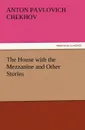 The House with the Mezzanine and Other Stories - Anton Pavlovich Chekhov