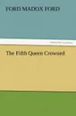 The Fifth Queen Crowned - Ford Madox Ford