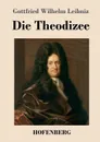 Die Theodizee - Gottfried Wilhelm Leibniz