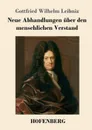 Neue Abhandlungen uber den menschlichen Verstand - Gottfried Wilhelm Leibniz