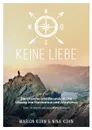 KEINE LIEBE, Die Ursache und die ursachliche Losung  von Narzissmus und Altruismus - Marion Kohn, Nina Kohn