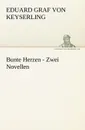 Bunte Herzen - Zwei Novellen - Eduard Graf Von Keyserling