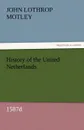 History of the United Netherlands, 1587d - John Lothrop Motley