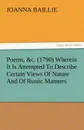 Poems, .C. (1790) Wherein It Is Attempted to Describe Certain Views of Nature and of Rustic Manners, and Also, to Point Out, in Some Instances, the Di - Joanna Baillie