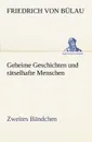 Geheime Geschichten Und Ratselhafte Menschen - Zweites Bandchen - Friedrich Von B. Lau, Friedrich Bulau