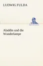 Aladdin Und Die Wunderlampe - Ludwig Fulda