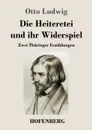 Die Heiteretei und ihr Widerspiel - Otto Ludwig