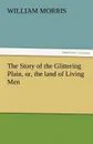 The Story of the Glittering Plain, Or, the Land of Living Men - William Morris