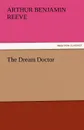 The Dream Doctor - Arthur Benjamin Reeve