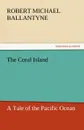 The Coral Island - Robert Michael Ballantyne
