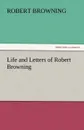 Life and Letters of Robert Browning - Robert Browning